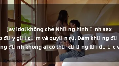 jav idol không che Những hình ảnh sex gái Việt xinh đẹp đầy gợi cảm và quyến rũ. Dám khẳng định không ai có thể cưỡng lại được vẻ đẹp của họ.