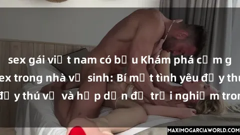 sex gái việt nam có bầu Khám phá cảm giác mới mẻ với sex trong nhà vệ sinh: Bí mật tình yêu đầy thú vị và hấp dẫn để trải nghiệm trong đêm hôm nay!
