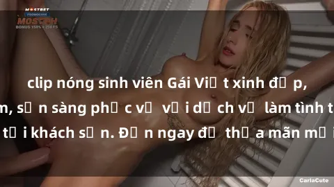 clip nóng sinh viên Gái Việt xinh đẹp, nồng nàn tình cảm, sẵn sàng phục vụ với dịch vụ làm tình tại khách sạn. Đến ngay để thỏa mãn mọi khao khát của bạn!