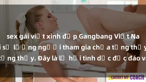 sex gái việt xinh đẹp Gangbang Việt Nam: Kỷ lục mới với số lượng người tham gia chưa từng thấy. Đây là lễ hội tình dục độc đáo và gây sốc.