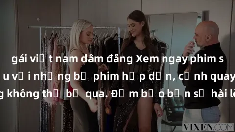 gái việt nam dâm đãng Xem ngay phim sex bukkake hàng đầu với những bộ phim hấp dẫn, cảnh quay nóng bỏng không thể bỏ qua. Đảm bảo bạn sẽ hài lòng với trải nghiệm mới lạ này!