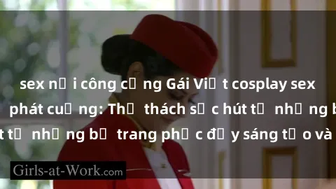 sex nơi công cộng Gái Việt cosplay sexy khiến fan hâm mộ phát cuồng: Thử thách sức hút từ những bộ trang phục đầy sáng tạo và quyến rũ!