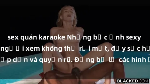 sex quán karaoke Những bức ảnh sexy tá gợi cảm khiến người xem không thể rời mắt, đầy sức hấp dẫn và quyến rũ. Đừng bỏ lỡ các hình ảnh nóng bỏng này!