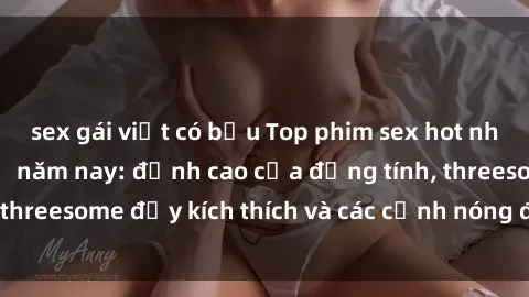 sex gái việt có bầu Top phim sex hot nhất không thể bỏ lỡ năm nay: đỉnh cao của đồng tính, threesome đầy kích thích và các cảnh nóng đang gây sốt!
