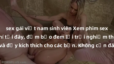 sex gái việt nam sinh viên Xem phim sex không che miễn phí tại đây, đảm bảo đem lại trải nghiệm thú vị và đầy kích thích cho các bạn. Không cần đăng ký, hoàn toàn miễn phí.