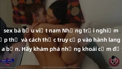 sex bà bầu việt nam Những trải nghiệm mới lạ với sex tập thể và cách thức truy cập vào hành lang đam mê của bạn. Hãy khám phá những khoái cảm đầy kích thích với tập thể hấp dẫn!