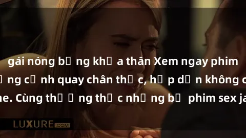 gái nóng bỏng khỏa thân Xem ngay phim sex jav HD với những cảnh quay chân thực, hấp dẫn không che. Cùng thưởng thức những bộ phim sex jav HD hot nhất hiện nay!