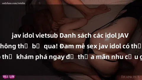 jav idol vietsub Danh sách các idol JAV hot nhất hiện nay không thể bỏ qua! Đam mê sex jav idol có thể khám phá ngay để thỏa mãn nhu cầu giải trí của mình!